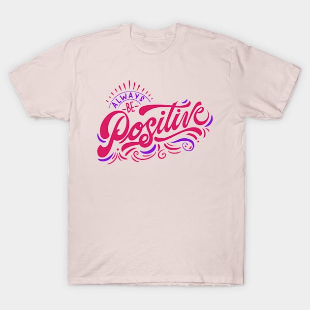 Always be Positive T-Shirt by white.ink